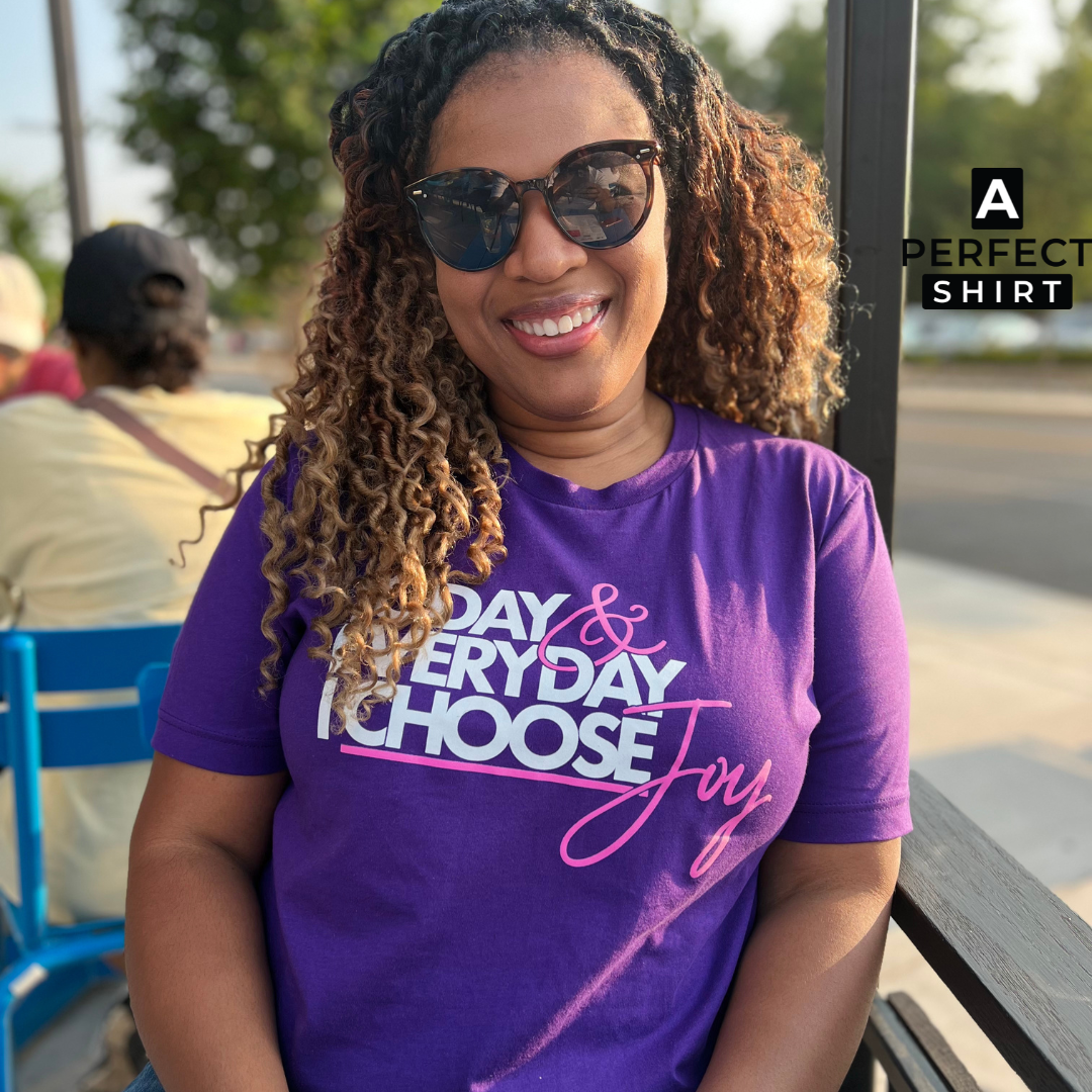 Today & Everyday I Choose Joy Unisex T-Shirt – A Perfect Shirt
