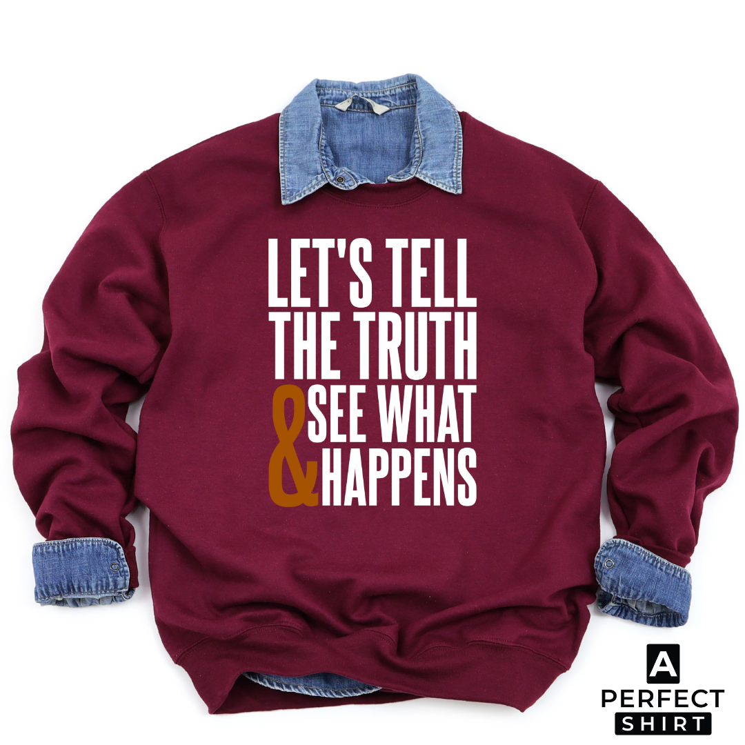 Let's Tell The Truth & See What Happens Sweatshirt-clothing and culture-shop here at-A Perfect Shirt