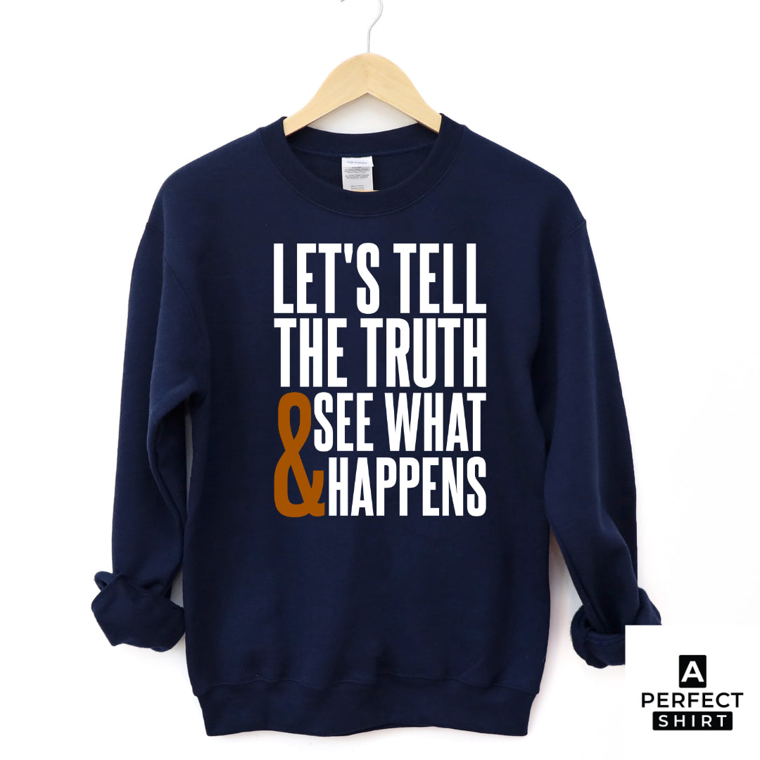 Let's Tell The Truth & See What Happens Sweatshirt-clothing and culture-shop here at-A Perfect Shirt