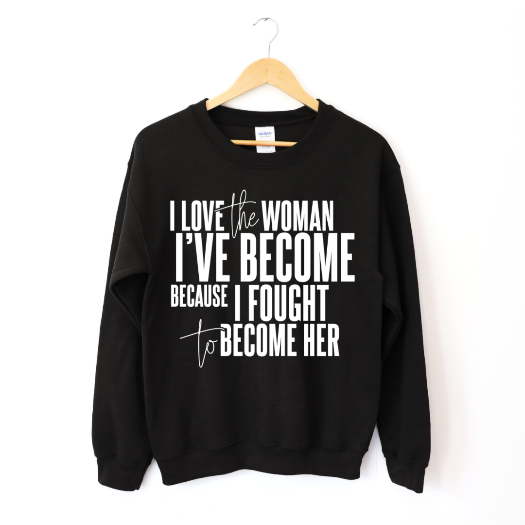 I Love The Woman I've Become Sweatshirt-clothing and culture-shop here at-A Perfect Shirt