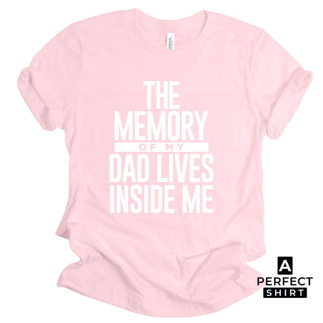 The Memory of My Dad Lives Inside Me Unisex T-Shirt – A Perfect Shirt