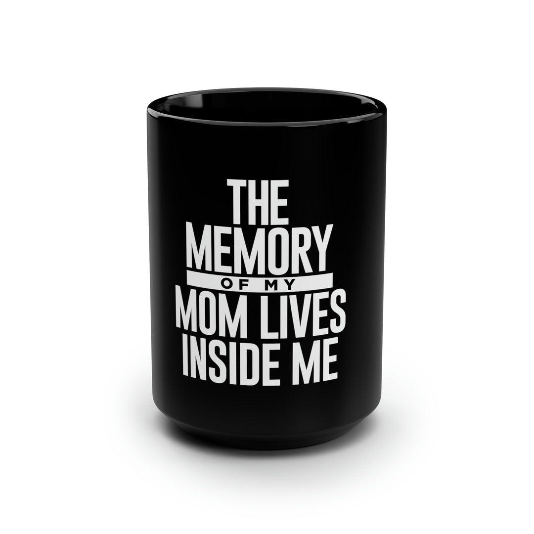 The Memory of My Mom Lives Inside Me Black Mug, 15oz-clothing and culture-shop here at-A Perfect Shirt