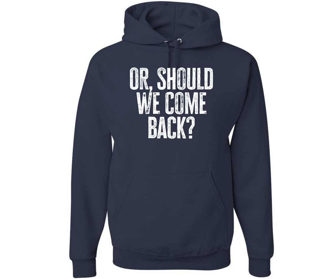Or Should We Come Back Family Matching Hooded Sweatshirt – A