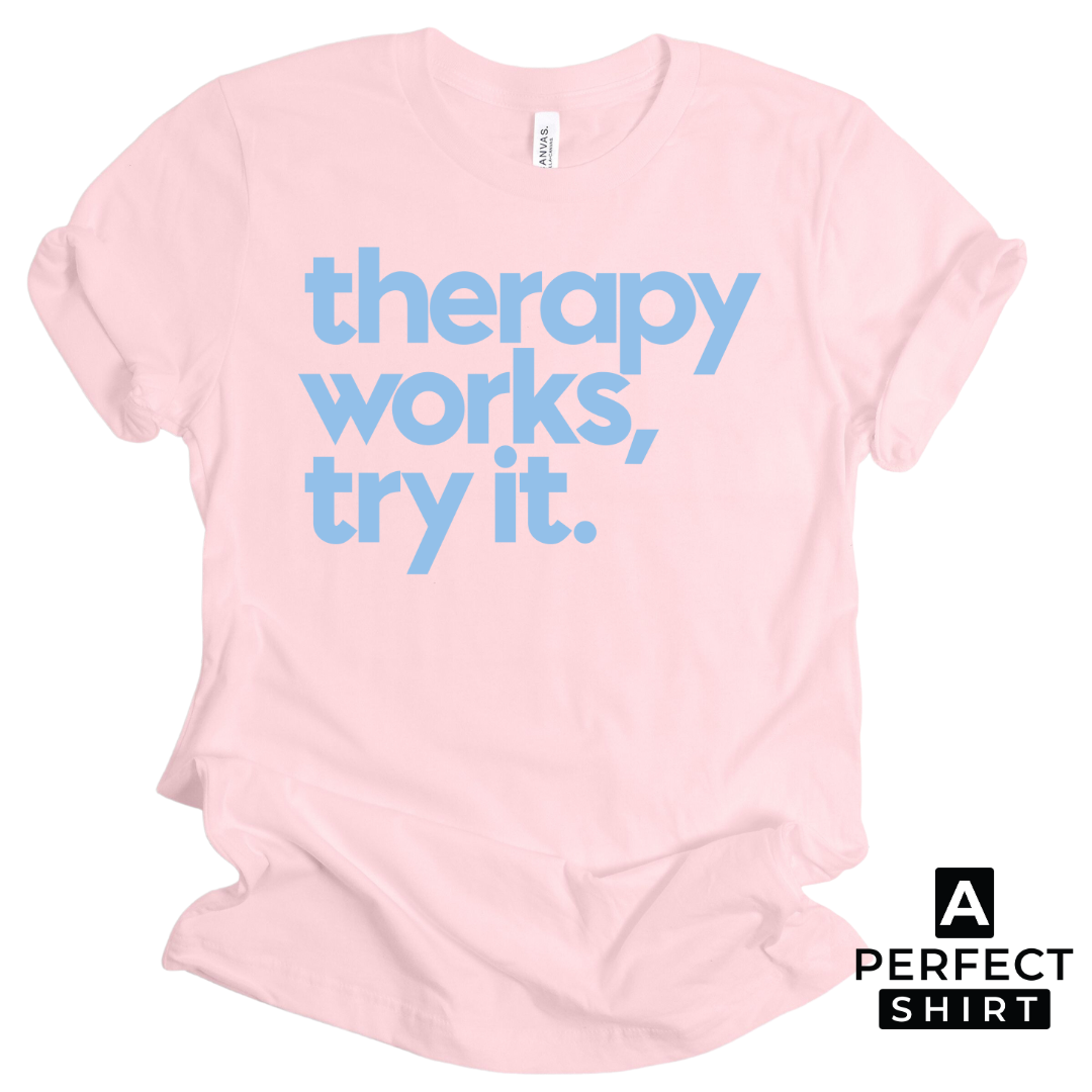 Therapy Works, Try it. Unisex T-Shirt-clothing and culture-shop here at-A Perfect Shirt