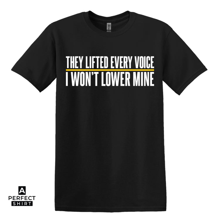 They Lifted Every Voice, I Won’t Lower Mine — Black History Graphic Tee | Free Speech | Advocacy Hoodie & Sweatshirt-clothing and culture-shop here at-A Perfect Shirt