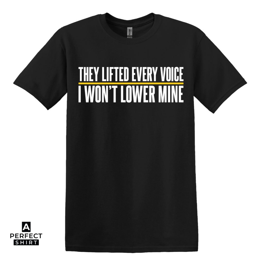 They Lifted Every Voice, I Won’t Lower Mine — Black History Graphic Tee | Free Speech | Advocacy Hoodie & Sweatshirt-clothing and culture-shop here at-A Perfect Shirt