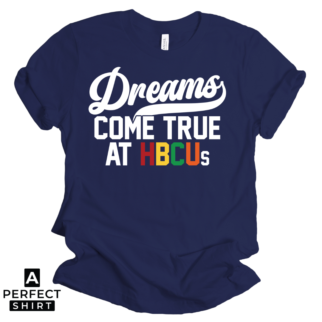 Dreams Come True at HBCUs® | Premium HBCU T-Shirt & Apparel-clothing and culture-shop here at-A Perfect Shirt