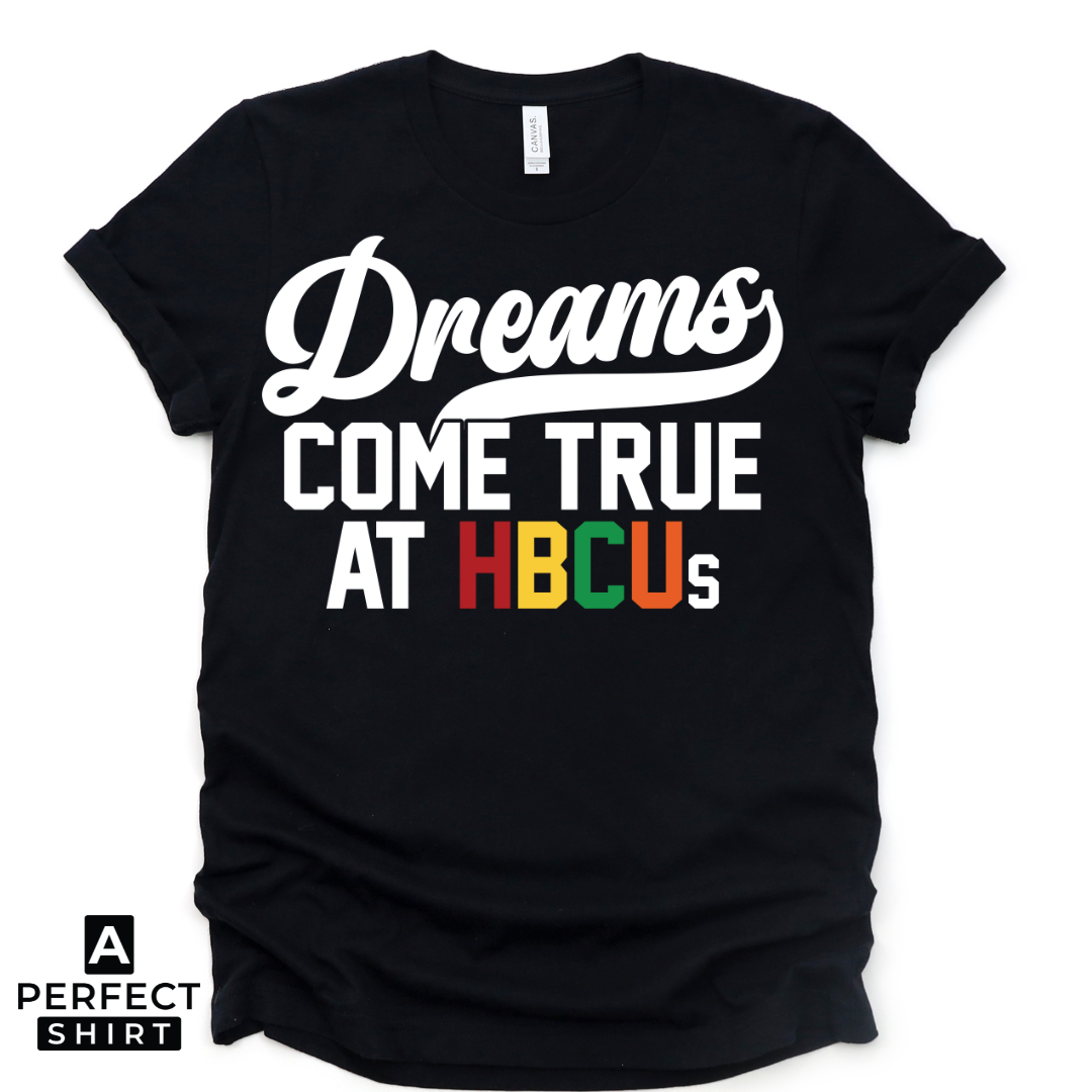 Dreams Come True at HBCUs® | Premium HBCU T-Shirt & Apparel-clothing and culture-shop here at-A Perfect Shirt