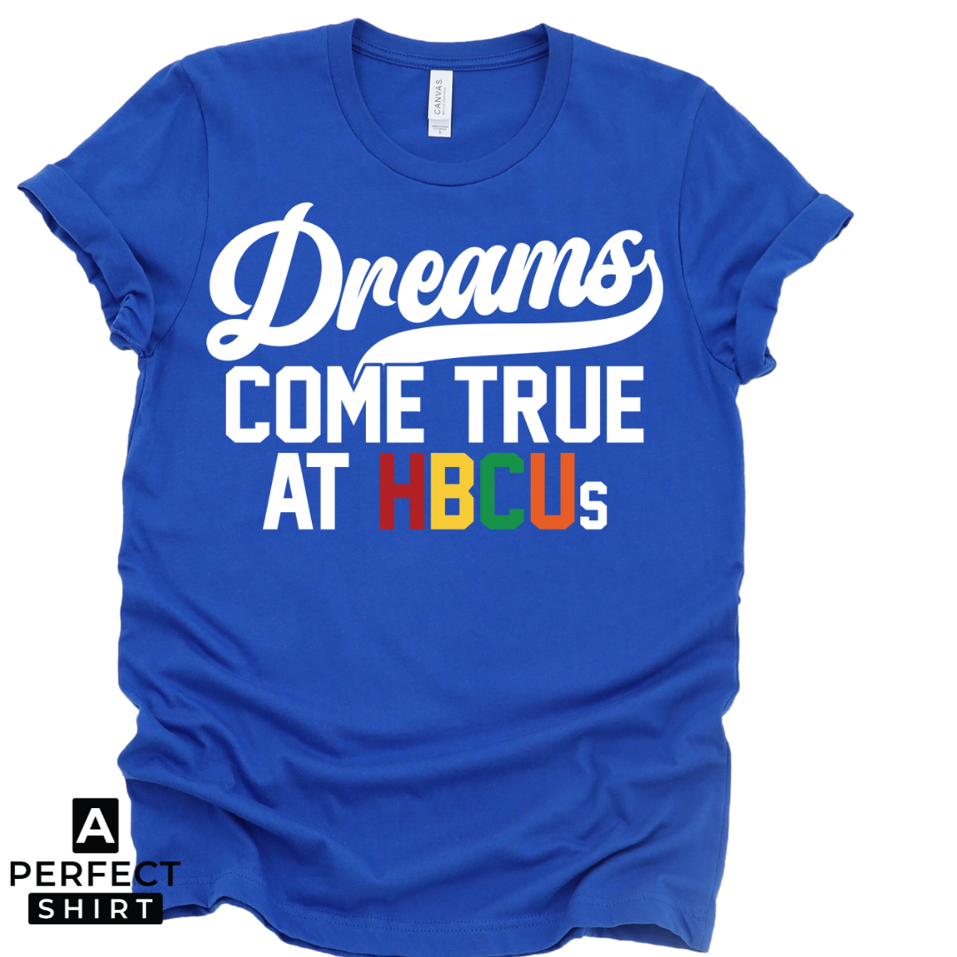 Dreams Come True at HBCUs® | Premium HBCU T-Shirt & Apparel-clothing and culture-shop here at-A Perfect Shirt