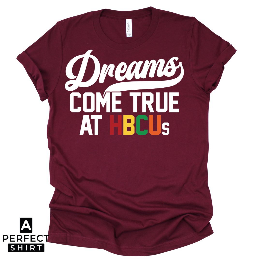 Dreams Come True at HBCUs® | Premium HBCU T-Shirt & Apparel-clothing and culture-shop here at-A Perfect Shirt