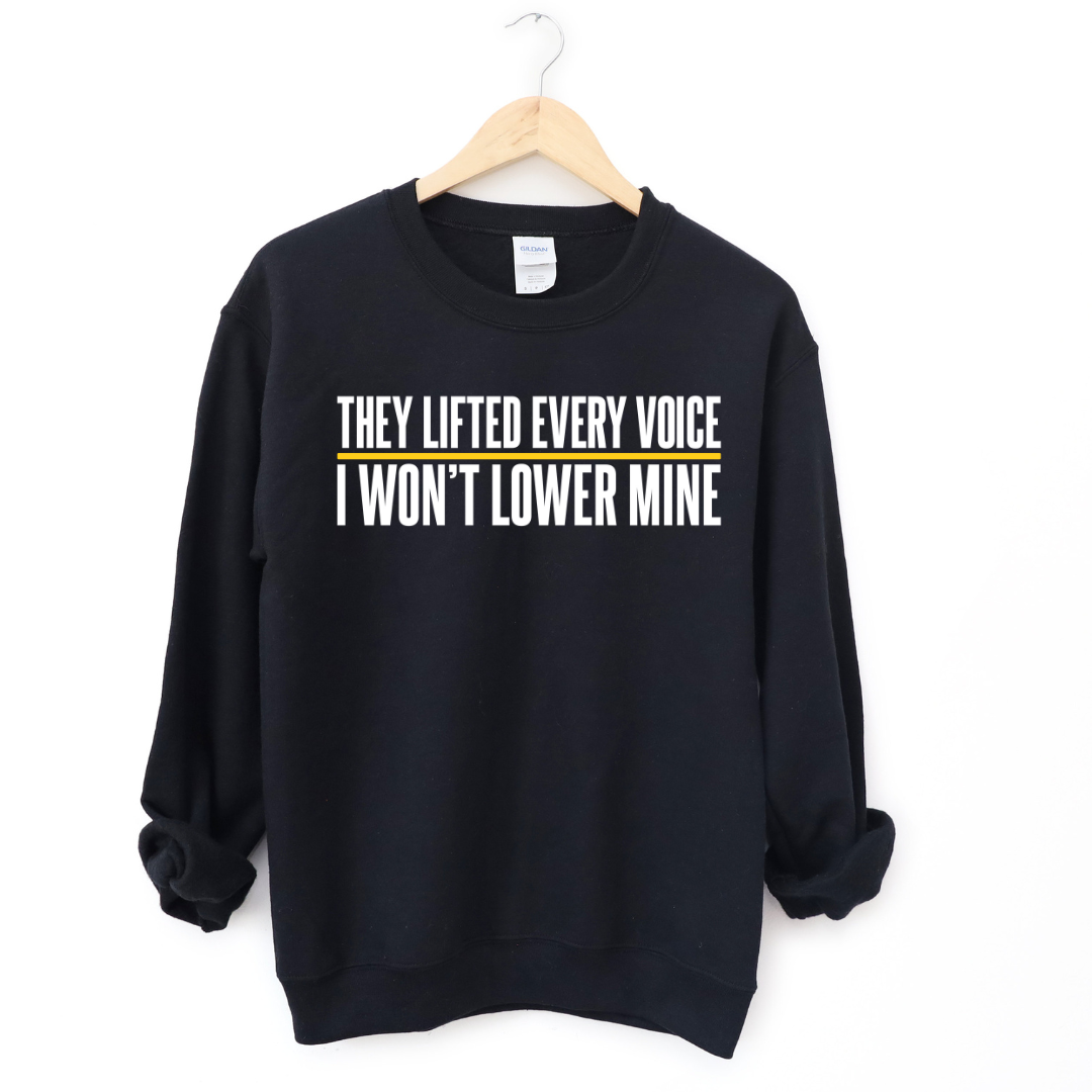 They Lifted Every Voice, I Won’t Lower Mine — Black History Graphic Tee | Free Speech | Advocacy Hoodie & Sweatshirt