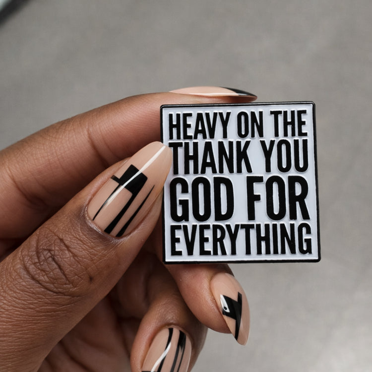 HEAVY ON THANK YOU GOD FOR EVERYTHING ENAMEL PIN BLACK OWNED-clothing and culture-shop here at-A Perfect Shirt