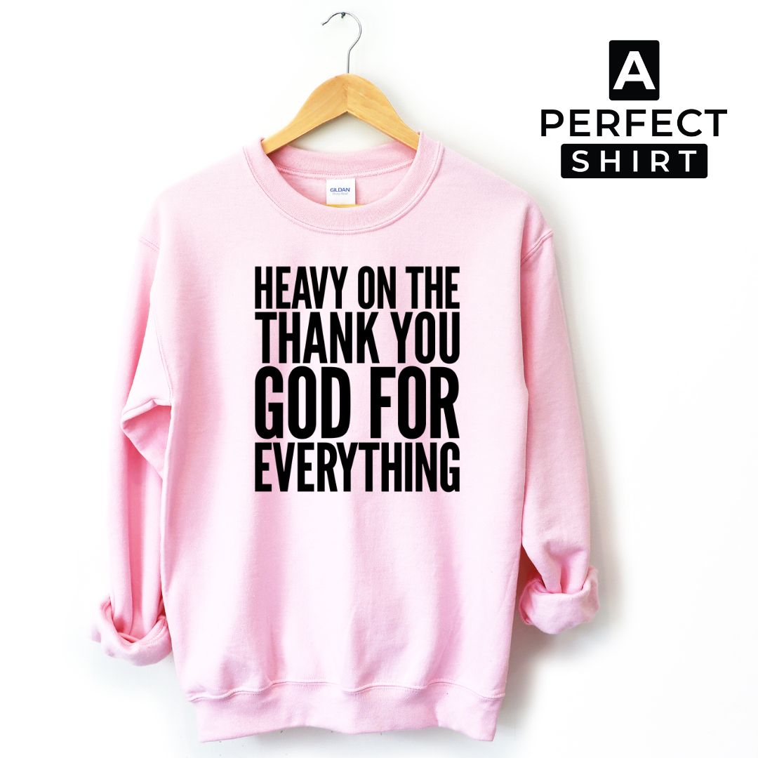 Heavy On The Thank You God For Everything Unisex Sweatshirt-clothing and culture-shop here at-A Perfect Shirt