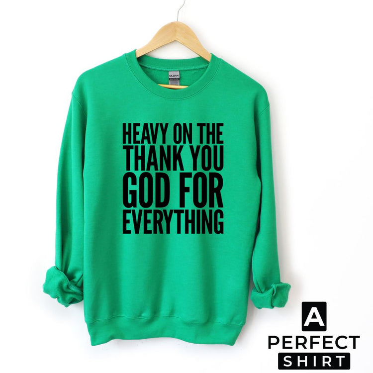 Heavy On The Thank You God For Everything Unisex Sweatshirt-clothing and culture-shop here at-A Perfect Shirt