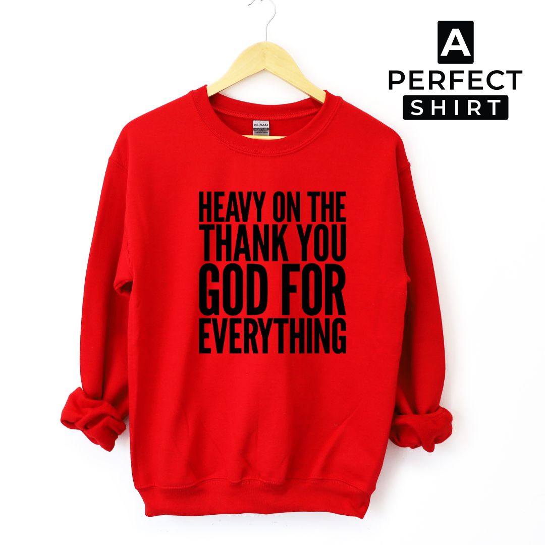 Heavy On The Thank You God For Everything Unisex Sweatshirt-clothing and culture-shop here at-A Perfect Shirt