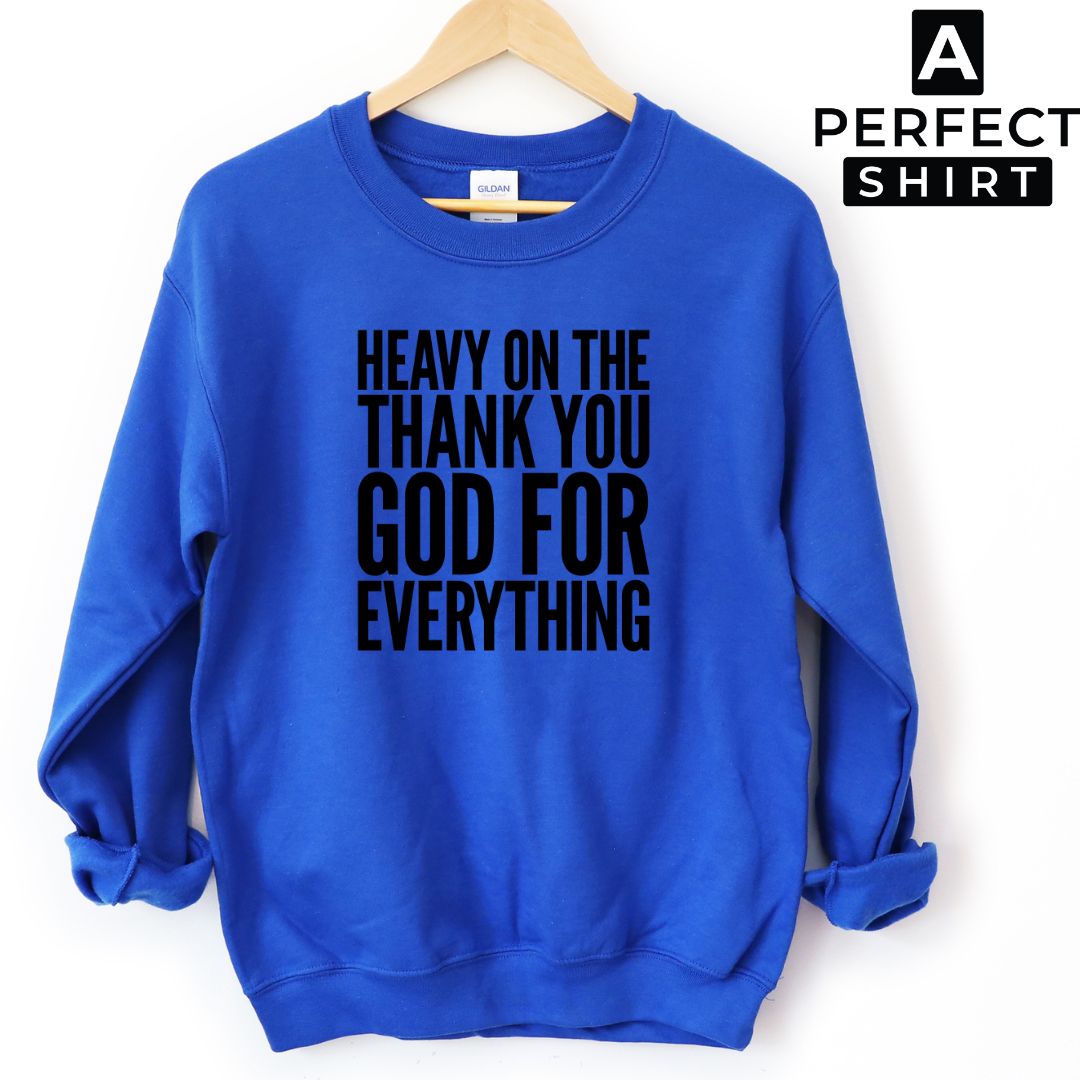 Heavy On The Thank You God For Everything Unisex Sweatshirt-clothing and culture-shop here at-A Perfect Shirt