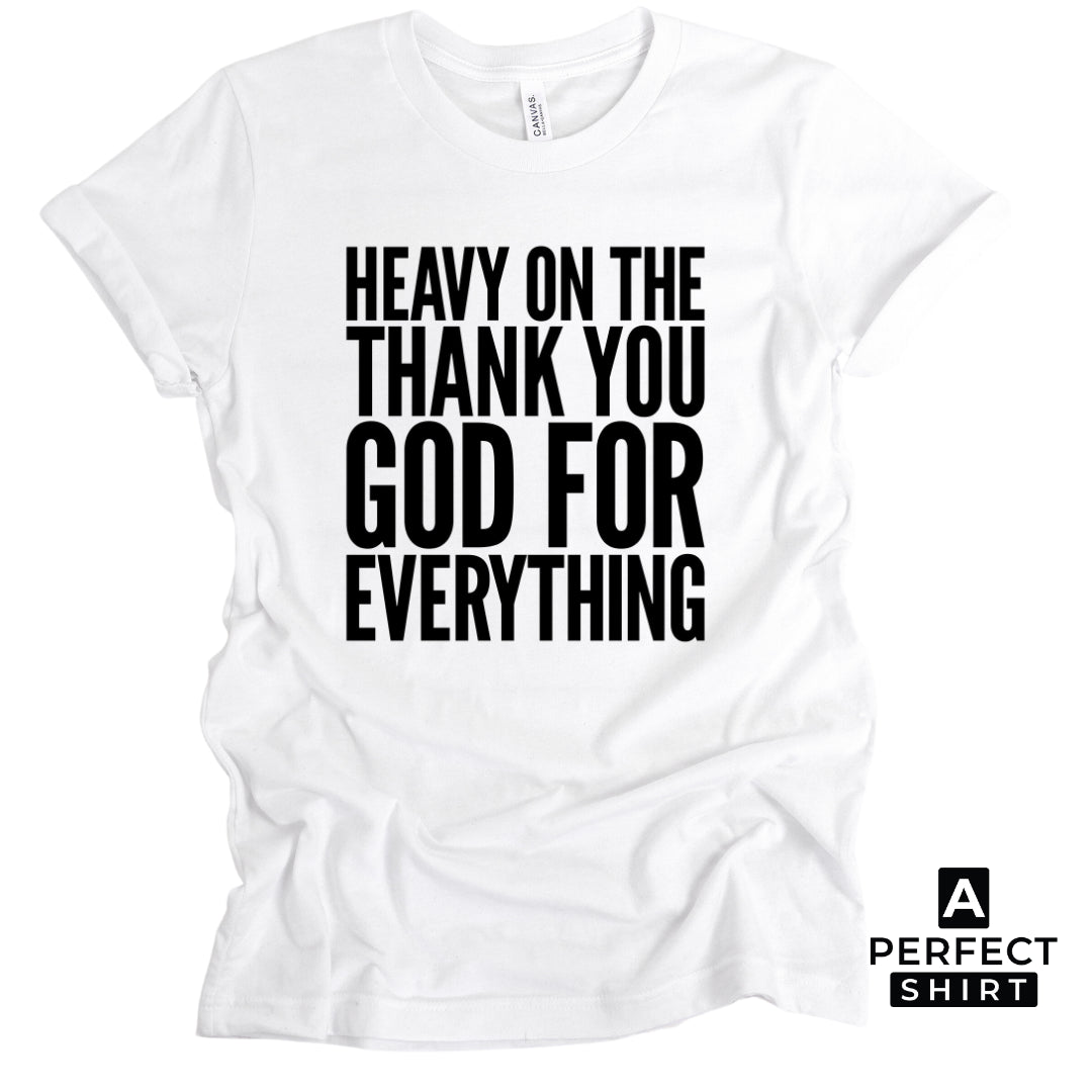 Heavy On The Thank You God For Everything Unisex T-Shirt-clothing and culture-shop here at-A Perfect Shirt
