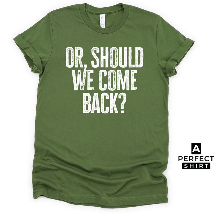 Or Should We Come Back? Unisex Family Matching T-Shirt-clothing and culture-shop here at-A Perfect Shirt