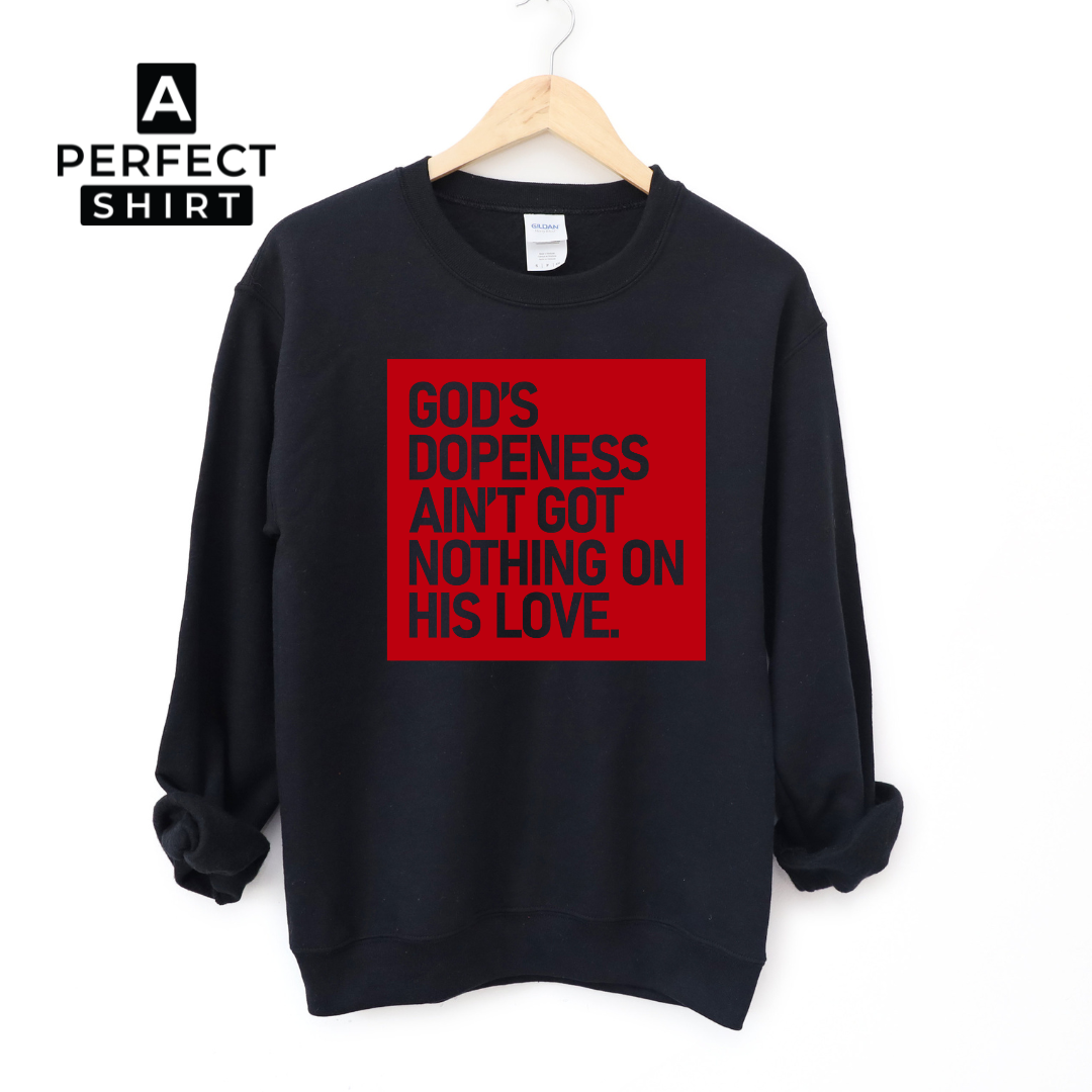 God's Dopeness Ain't Got Nothing On His Love Unisex Sweatshirt-clothing and culture-shop here at-A Perfect Shirt