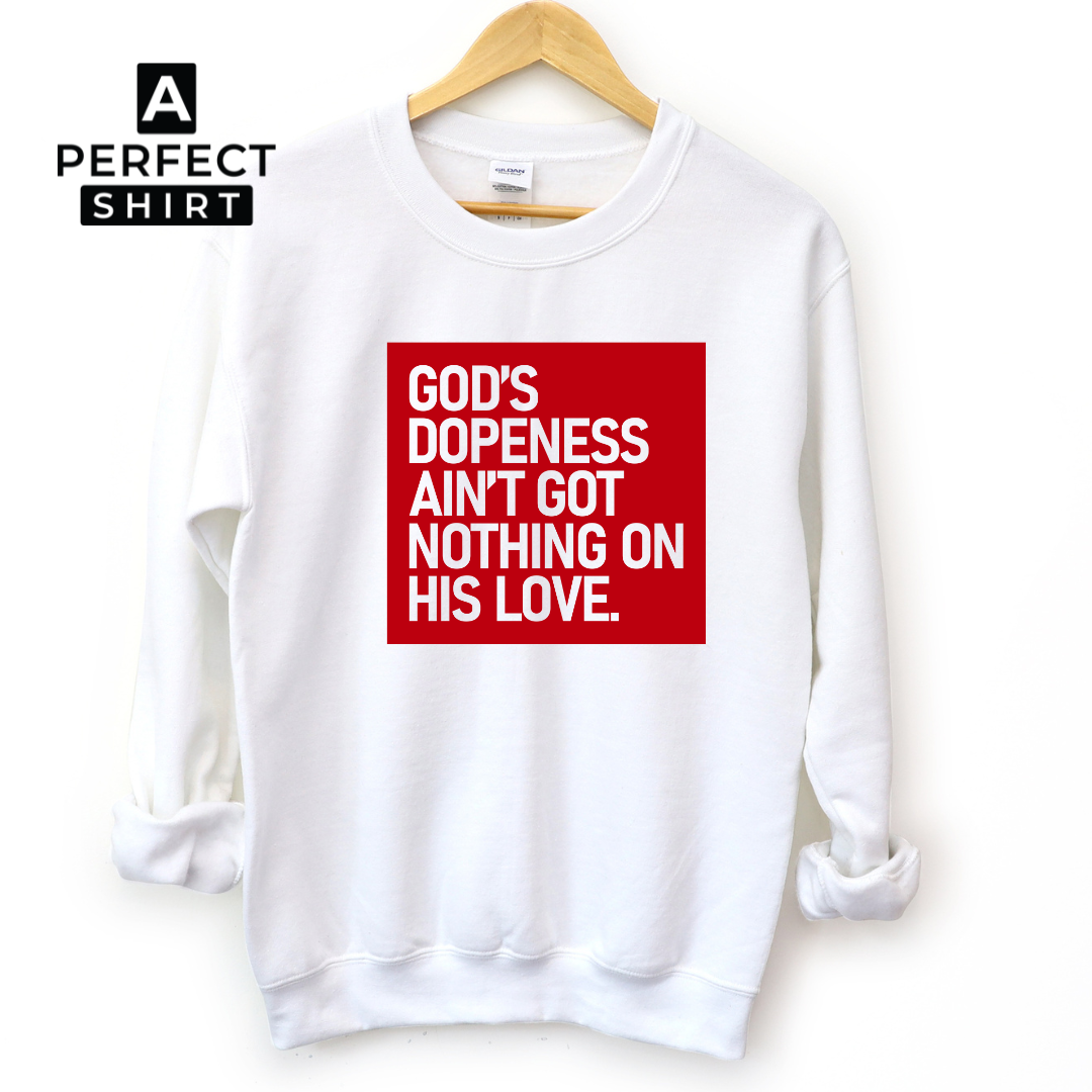 God's Dopeness Ain't Got Nothing On His Love Unisex Sweatshirt-clothing and culture-shop here at-A Perfect Shirt
