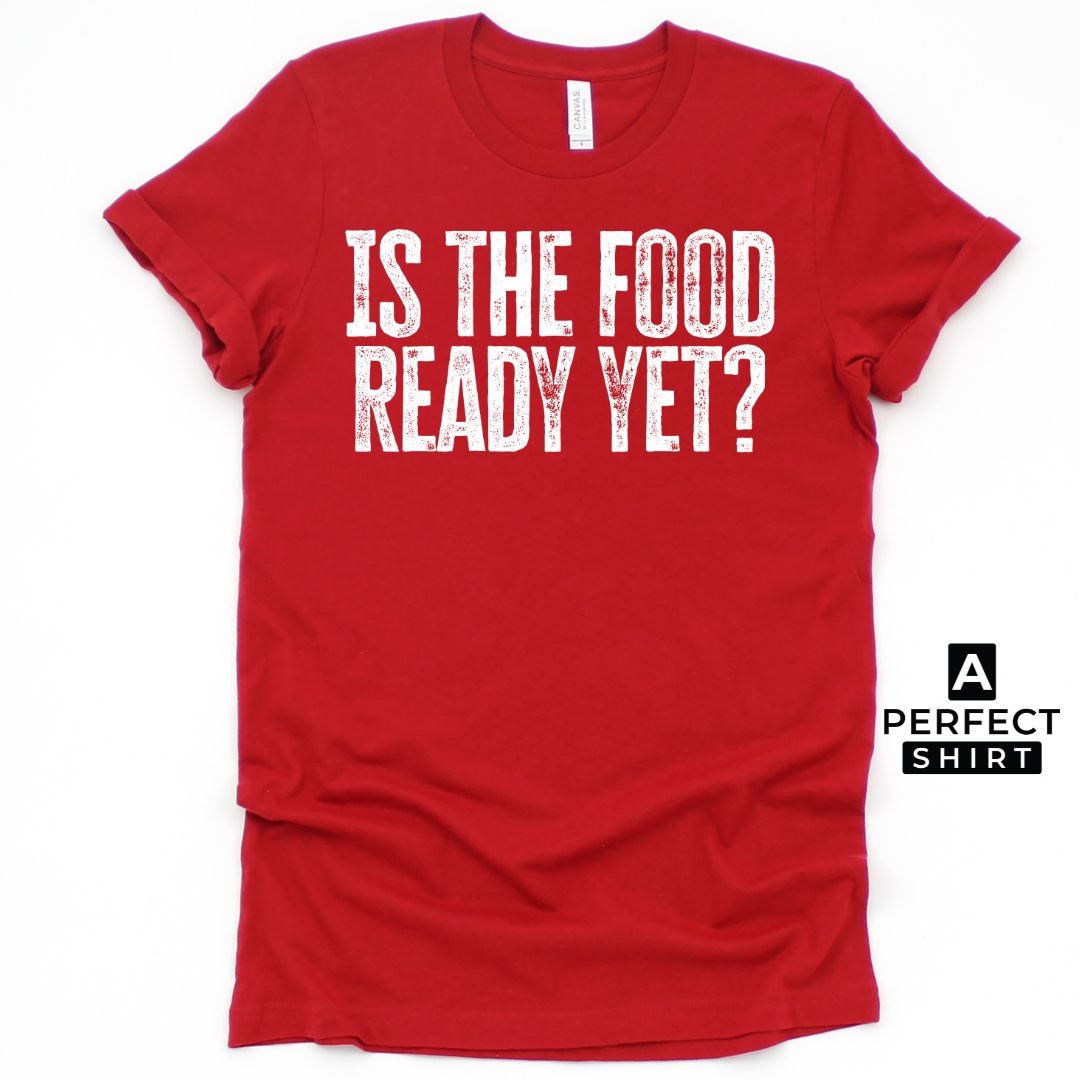 Is the Food Ready Yet? Unisex Family Matching T-Shirt-clothing and culture-shop here at-A Perfect Shirt