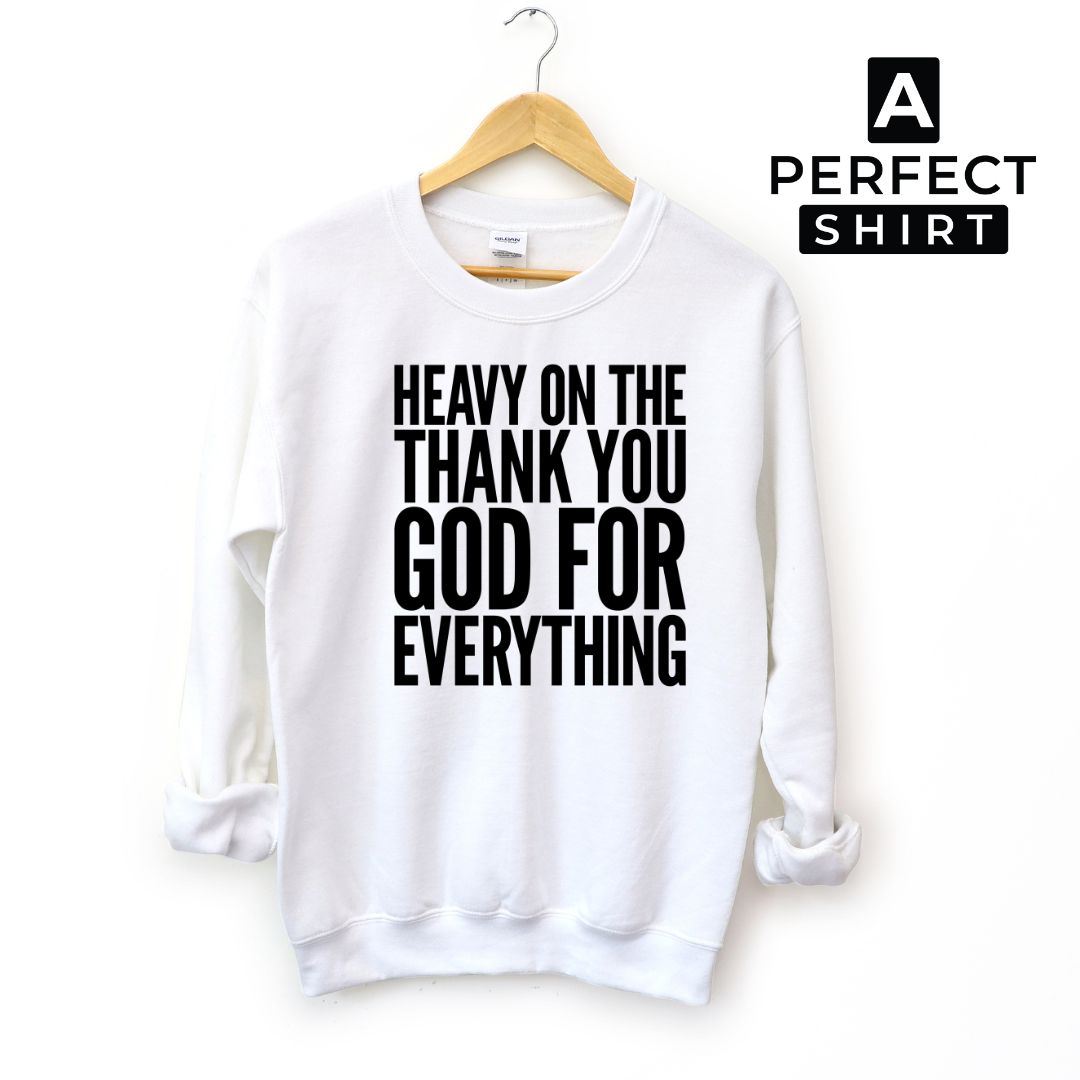 Heavy On The Thank You God For Everything Unisex Sweatshirt-clothing and culture-shop here at-A Perfect Shirt
