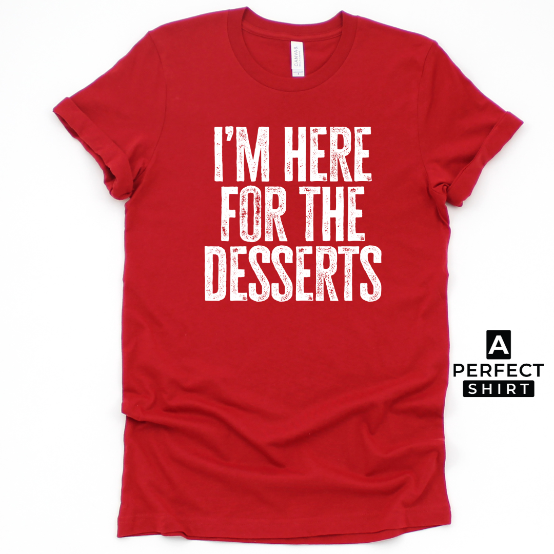 I'm Here For The Desserts. Unisex Family Matching T-Shirt-clothing and culture-shop here at-A Perfect Shirt