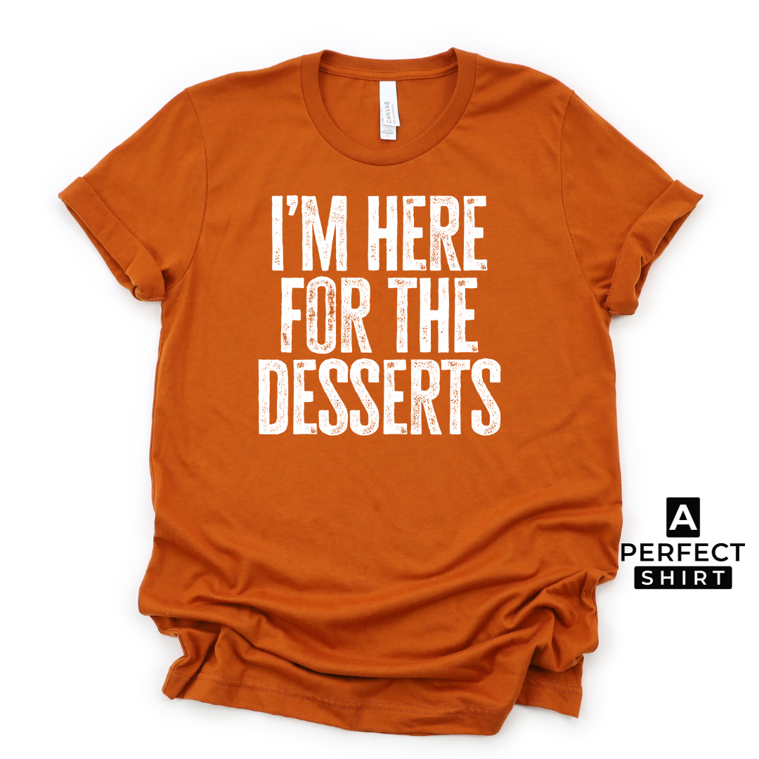 I'm Here For The Desserts. Unisex Family Matching T-Shirt-clothing and culture-shop here at-A Perfect Shirt