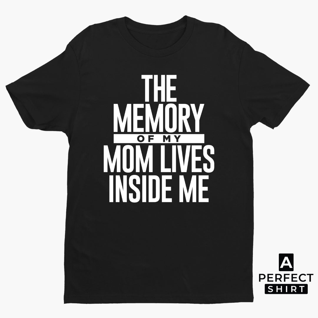 The Memory of My Mom (Dad) Lives Inside Me Unisex T-Shirt-clothing and culture-shop here at-A Perfect Shirt