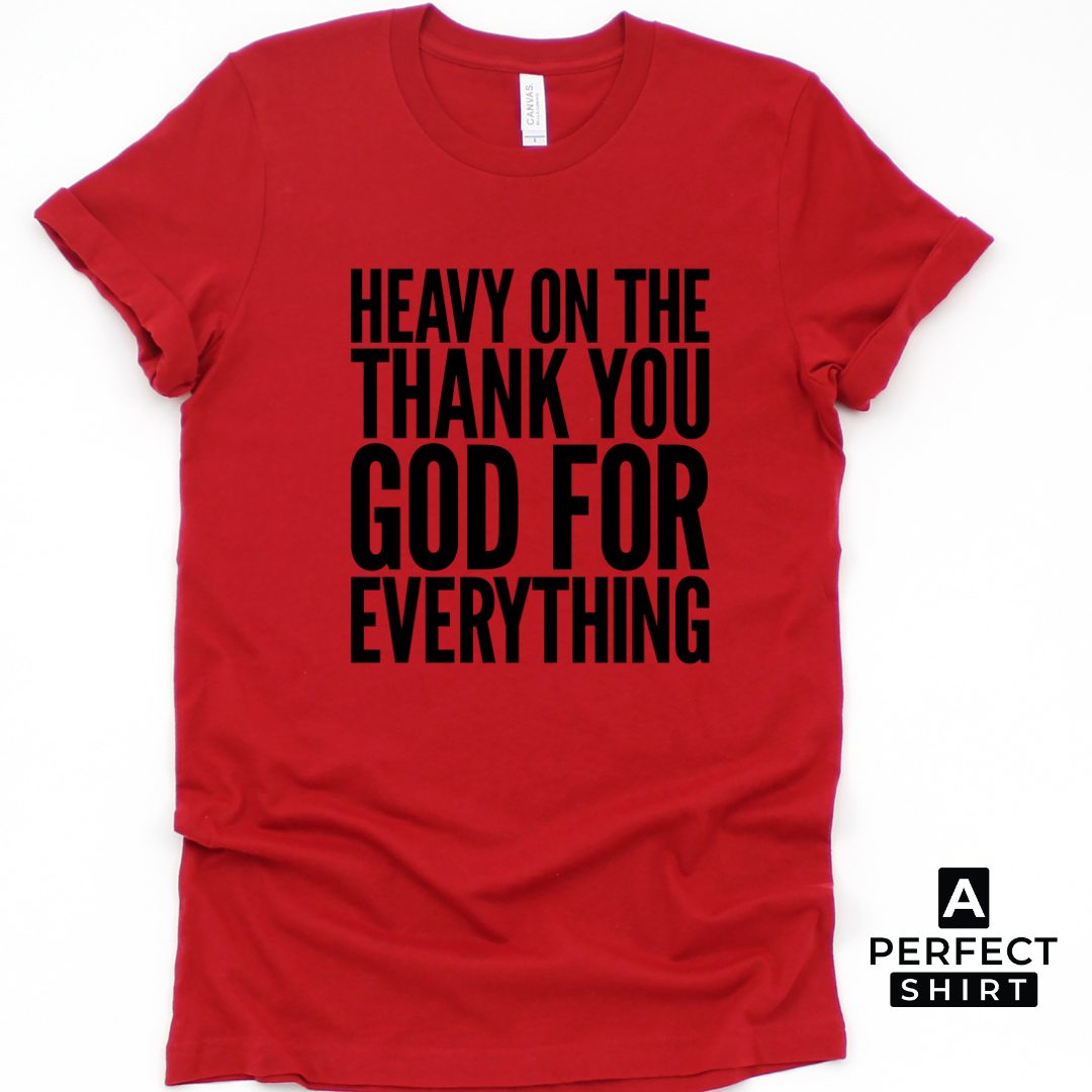Heavy On The Thank You God For Everything Unisex T-Shirt-clothing and culture-shop here at-A Perfect Shirt