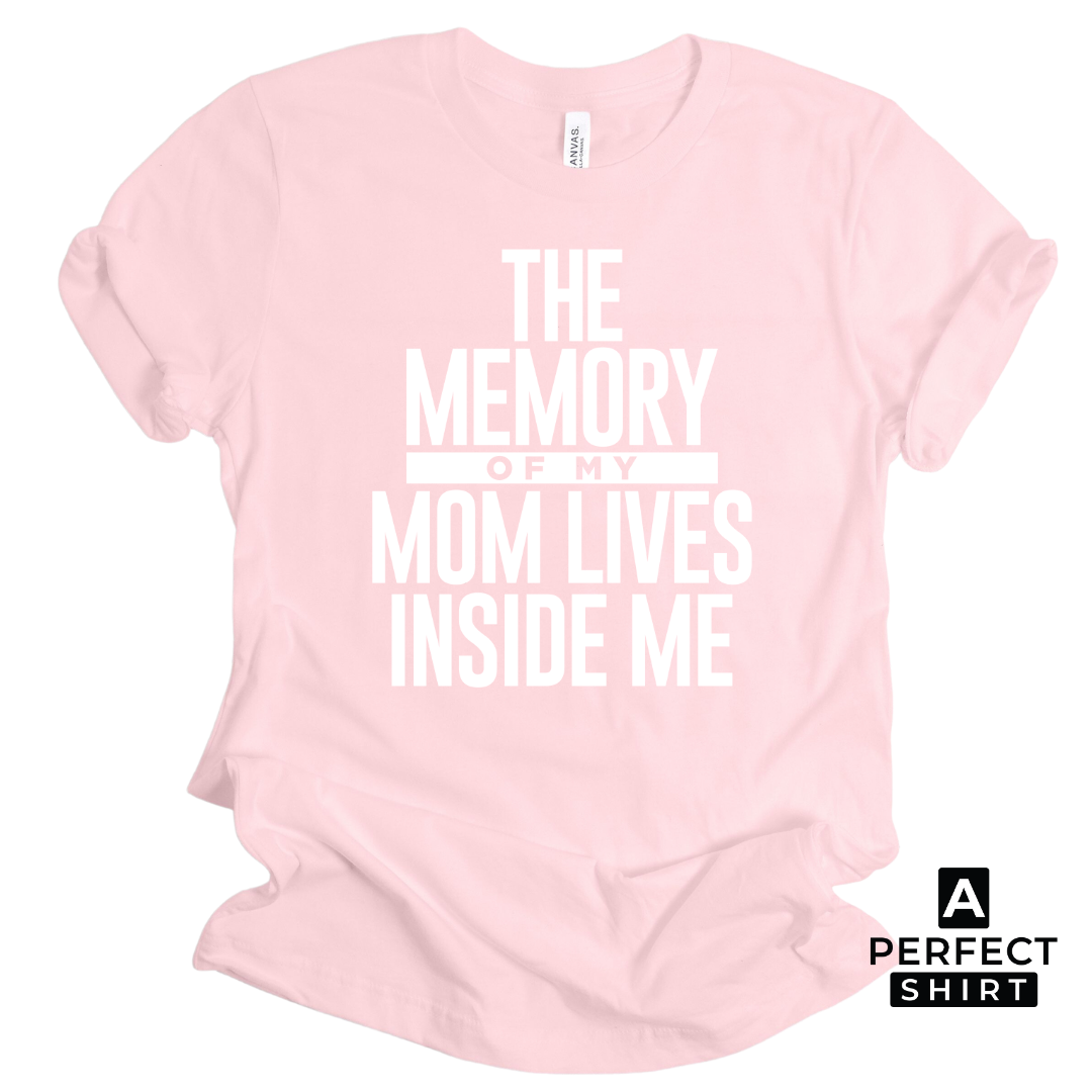 The Memory of My Mom Lives Inside Me Unisex T-Shirt-clothing and culture-shop here at-A Perfect Shirt