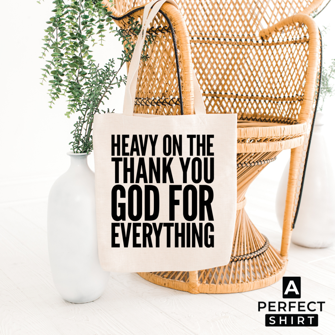 Heavy on Thank You GOD for Everything Tote Bag Express Your Gratitude!-clothing and culture-shop here at-A Perfect Shirt