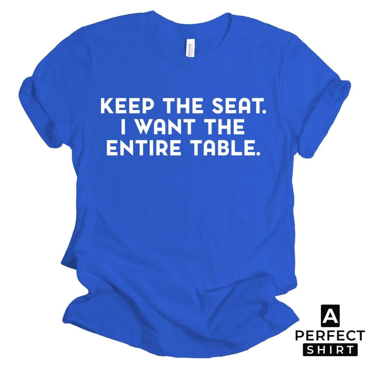 Keep The Seat I Want The Entire Table Unisex Shirt Sleeve T-Shirt-clothing and culture-shop here at-A Perfect Shirt
