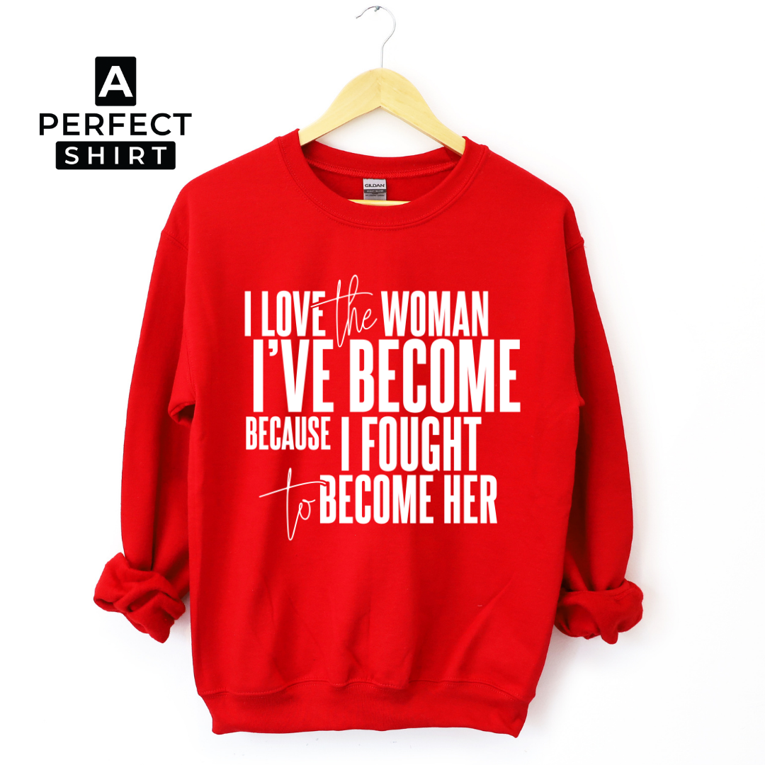 I Love The Woman I've Become Sweatshirt-clothing and culture-shop here at-A Perfect Shirt