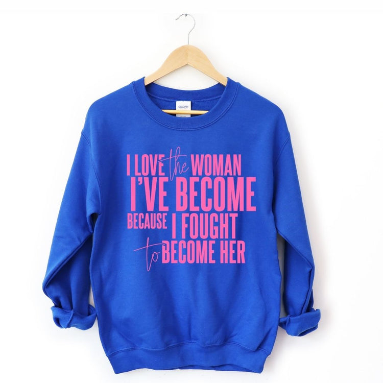 I Love The Woman I've Become Sweatshirt (Pink Text)-clothing and culture-shop here at-A Perfect Shirt