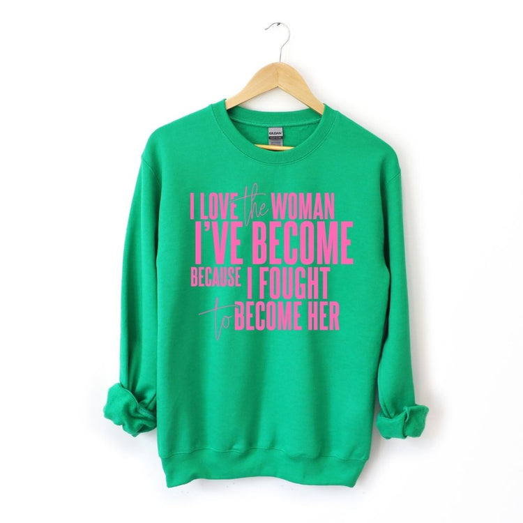 I Love The Woman I've Become Sweatshirt (Pink Text)-clothing and culture-shop here at-A Perfect Shirt