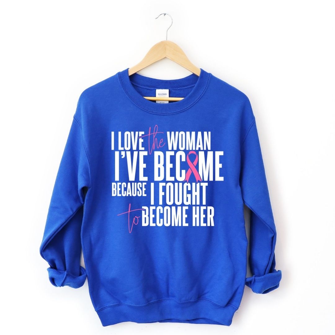 I Love The Women I've Become Breast Cancer Awareness Sweatshirt-clothing and culture-shop here at-A Perfect Shirt