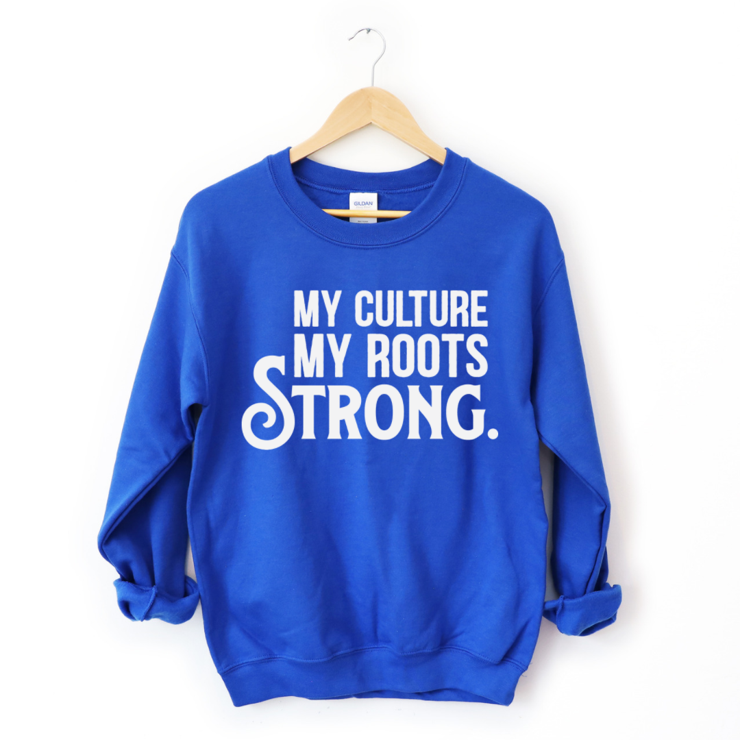 My Culture. My Roots. Strong. Crew Sweatshirt-clothing and culture-shop here at-A Perfect Shirt