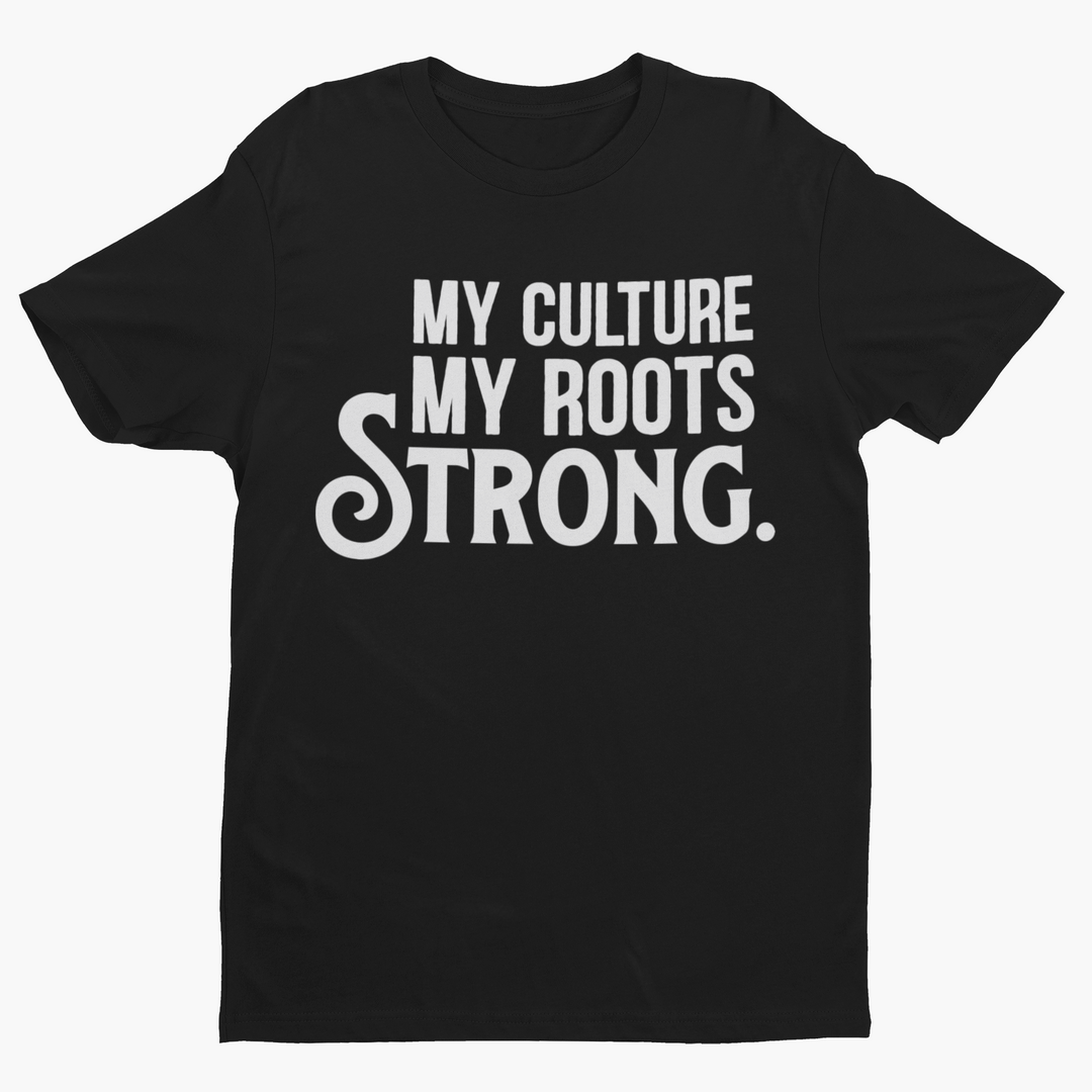 My Culture. My Roots. Strong. Unisex Shirt-clothing and culture-shop here at-A Perfect Shirt