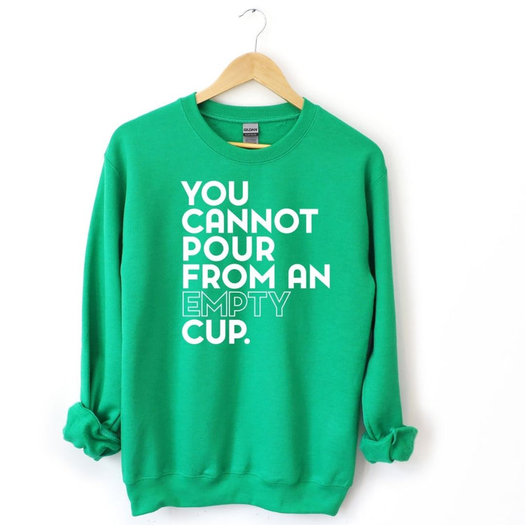 You Cannot Pour From An Empty Cup Sweatshirt-clothing and culture-shop here at-A Perfect Shirt