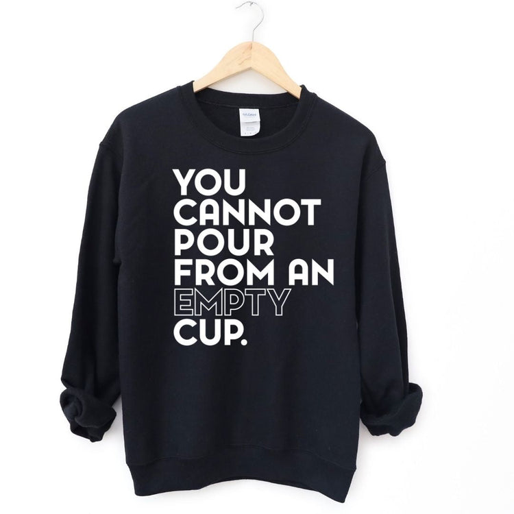 You Cannot Pour From An Empty Cup Sweatshirt-clothing and culture-shop here at-A Perfect Shirt